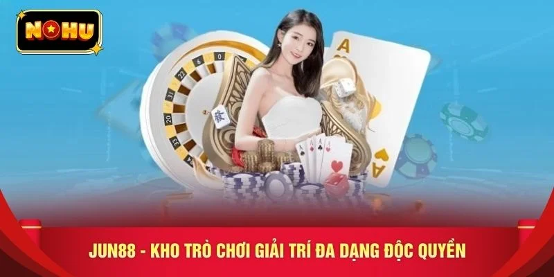 JUN88 - Kho trò chơi giải trí đa dạng độc quyền