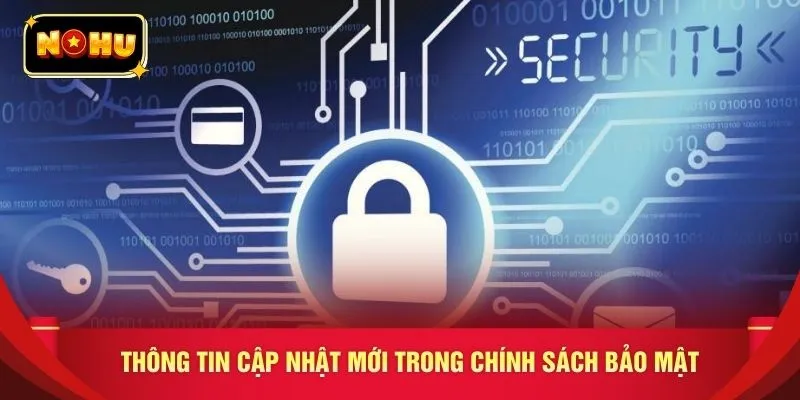 Thông tin cập nhật mới trong chính sách bảo mật 